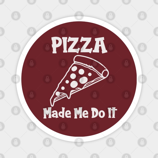 Pizza Made Me Do It (white text) Magnet by KayBee Gift Shop